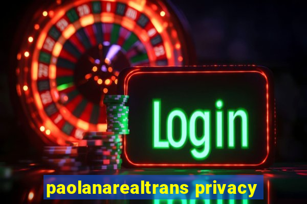 paolanarealtrans privacy